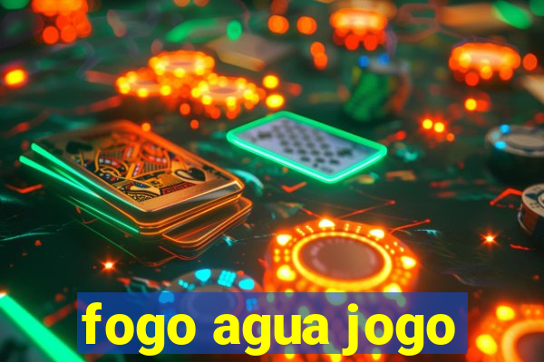 fogo agua jogo
